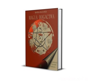 Książka "Magia Bogactwa i Obfitości" Marii Bucardi. Najlepsze rytuały finansowe, przyciąganie dobrobytu, sposoby na problemy z pieniędzmi. Plik z możliwością druku