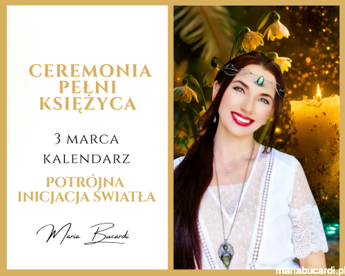 03.03.2026 – Ceremonia Pełni Księżyca © – Kod Potrójnej Inicjacji Narodzin, Ekspansji i UcieleśnieniaRytuał u Marii Bucardi (1).png