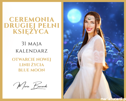 31.05.2026 – Ceremonia Drugiej Pełni Księżyca © Blue Moon – Otwarcie Nowej Linii Życia Rytuał u Marii Bucardi.png