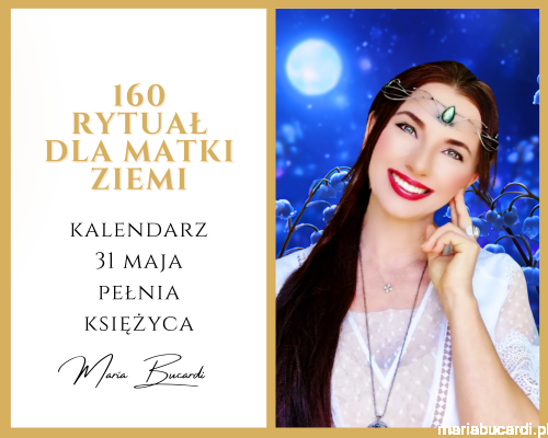 31.05.2026 – 160 Rytuał dla Matki Ziemi © – Dar Blue Moon dla Magicznej Oazy Rytuał u Marii Bucardi.png