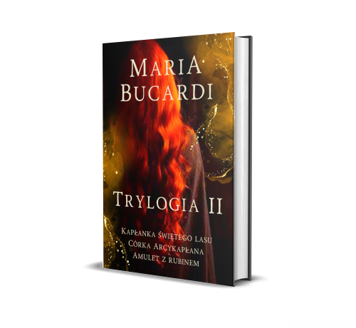 Trylogia II (Księgi IV–VI) | Kapłanka Świętego Lasu | Córka Arcykapłana | Naszyjnik z Rubinem | Limitowana Edycja | Maria Bucardi