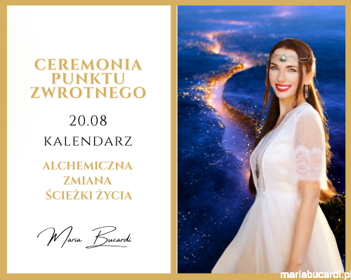 20.08.2026 – Ceremonia Punktu Zwrotnego © – Alchemiczna Zmiana Ścieżki Życia u Marii Bucardi.png